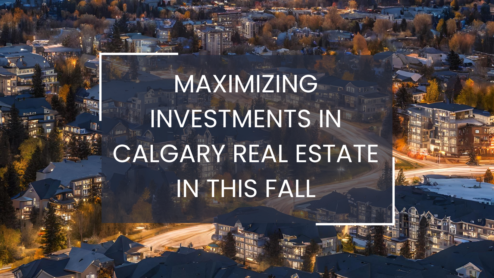 Calgary Fall Real Estate Investment